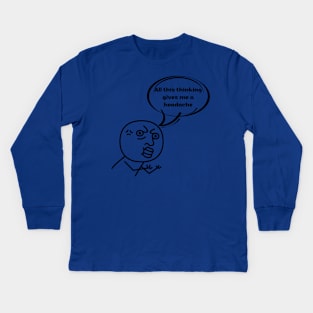 All this thinking gives me a headache Kids Long Sleeve T-Shirt